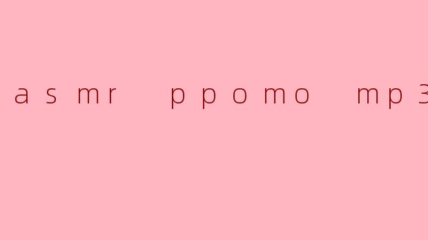 asmr ppomo mp3